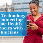 How Technology Is Connecting Home Health Agencies with Clinicians