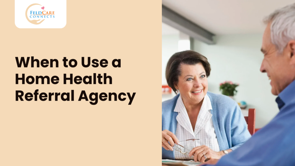 When Does a Home Health Agency Need a Home Health Referral Agency?