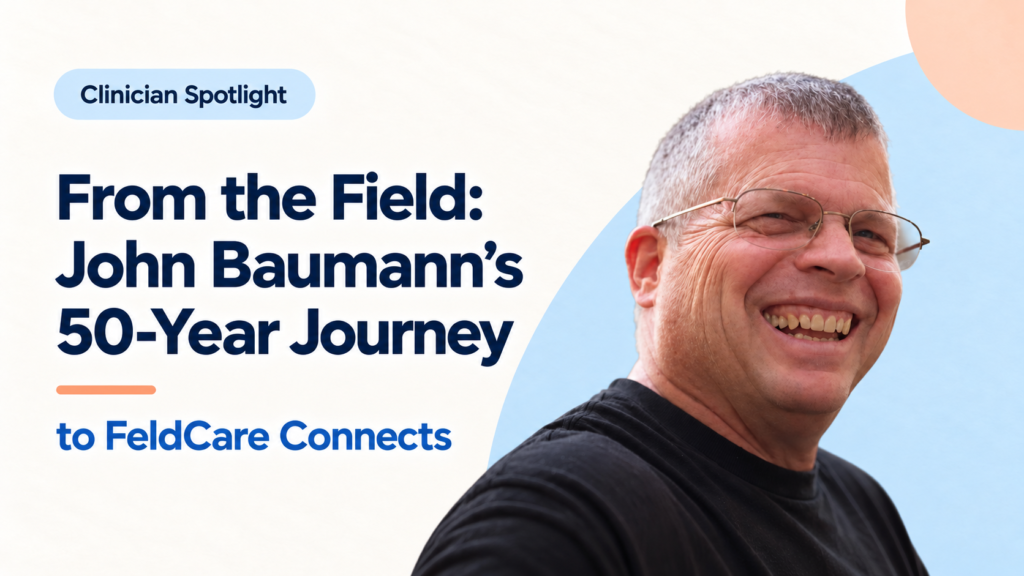 From the Field: John Baumann’s 50-Year Journey to FeldCare Connects